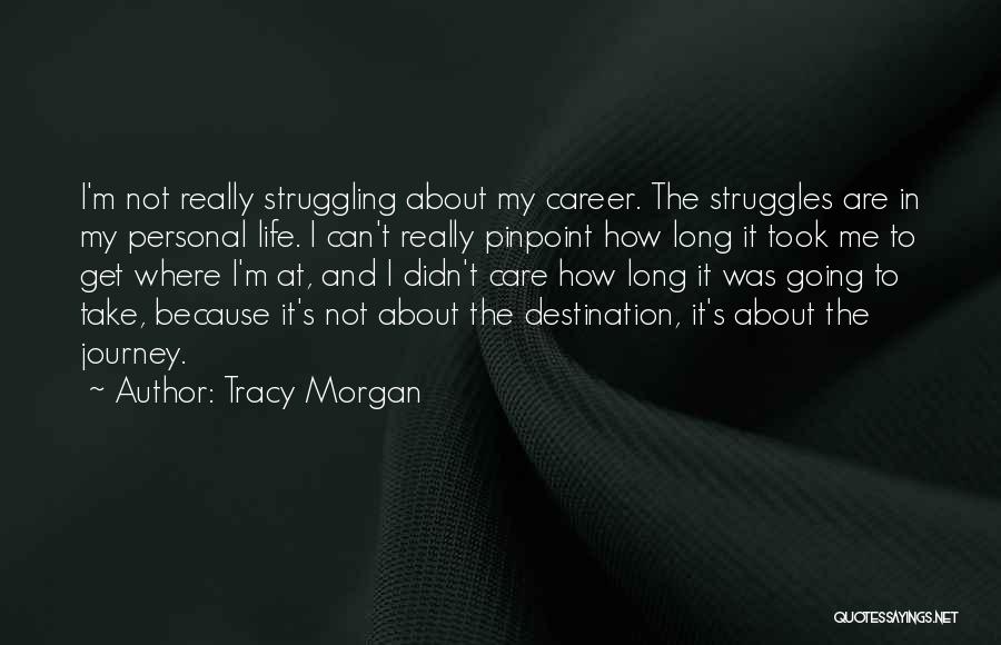 Tracy Morgan Quotes: I'm Not Really Struggling About My Career. The Struggles Are In My Personal Life. I Can't Really Pinpoint How Long
