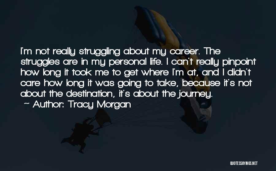 Tracy Morgan Quotes: I'm Not Really Struggling About My Career. The Struggles Are In My Personal Life. I Can't Really Pinpoint How Long