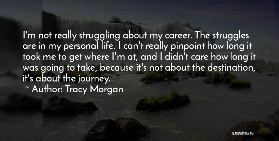 Tracy Morgan Quotes: I'm Not Really Struggling About My Career. The Struggles Are In My Personal Life. I Can't Really Pinpoint How Long