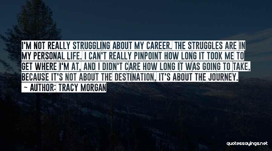 Tracy Morgan Quotes: I'm Not Really Struggling About My Career. The Struggles Are In My Personal Life. I Can't Really Pinpoint How Long