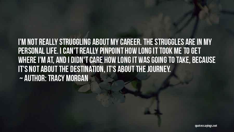 Tracy Morgan Quotes: I'm Not Really Struggling About My Career. The Struggles Are In My Personal Life. I Can't Really Pinpoint How Long