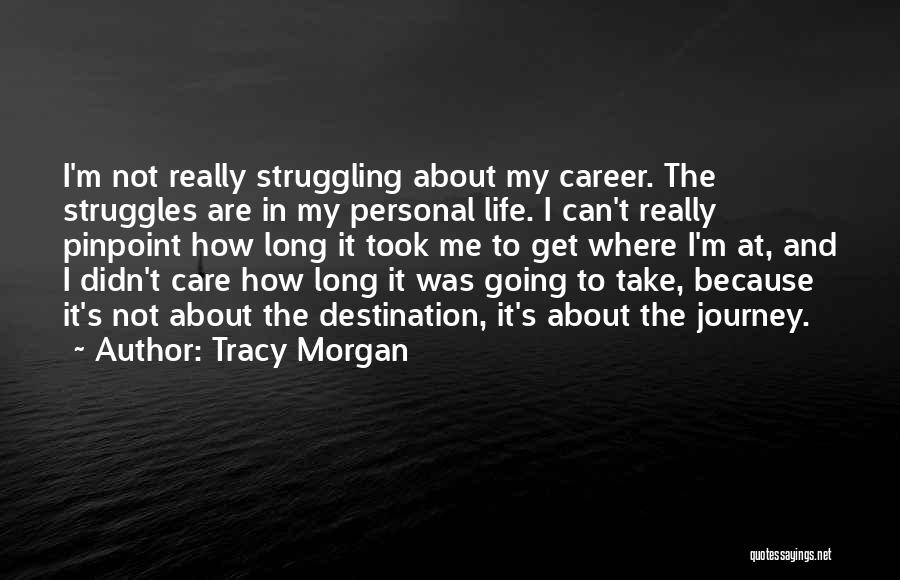 Tracy Morgan Quotes: I'm Not Really Struggling About My Career. The Struggles Are In My Personal Life. I Can't Really Pinpoint How Long