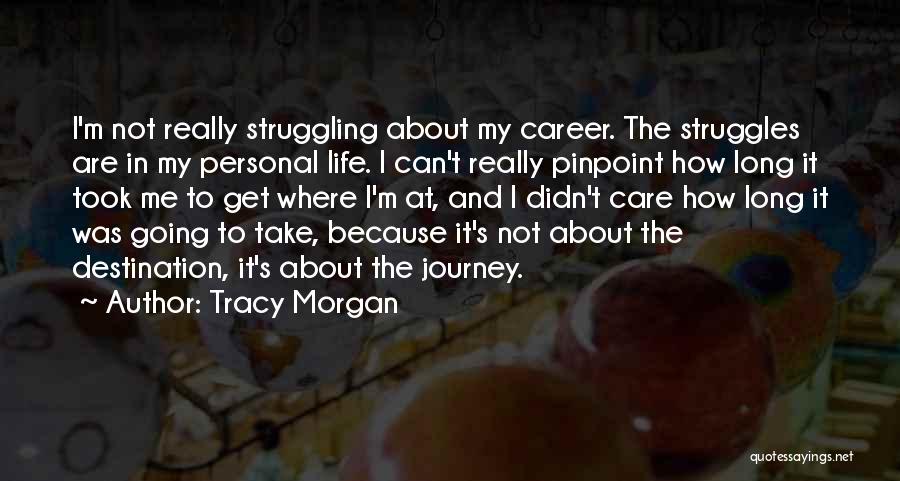 Tracy Morgan Quotes: I'm Not Really Struggling About My Career. The Struggles Are In My Personal Life. I Can't Really Pinpoint How Long