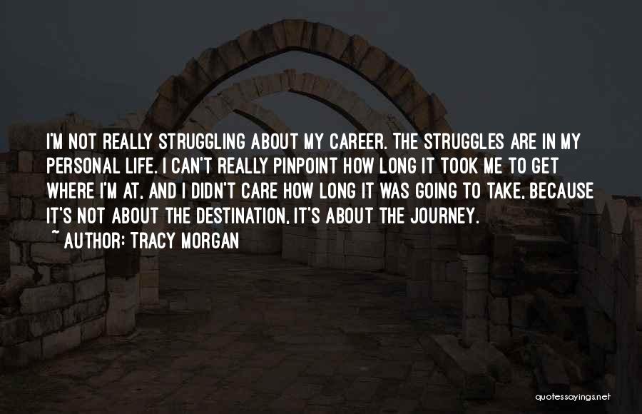 Tracy Morgan Quotes: I'm Not Really Struggling About My Career. The Struggles Are In My Personal Life. I Can't Really Pinpoint How Long