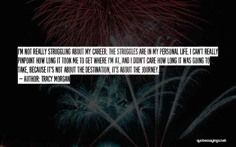 Tracy Morgan Quotes: I'm Not Really Struggling About My Career. The Struggles Are In My Personal Life. I Can't Really Pinpoint How Long