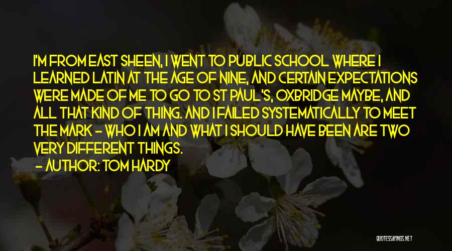 Tom Hardy Quotes: I'm From East Sheen, I Went To Public School Where I Learned Latin At The Age Of Nine, And Certain