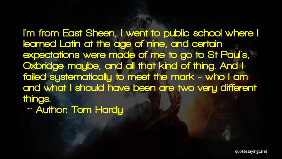 Tom Hardy Quotes: I'm From East Sheen, I Went To Public School Where I Learned Latin At The Age Of Nine, And Certain