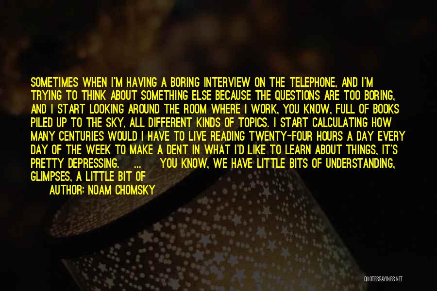 Noam Chomsky Quotes: Sometimes When I'm Having A Boring Interview On The Telephone, And I'm Trying To Think About Something Else Because The