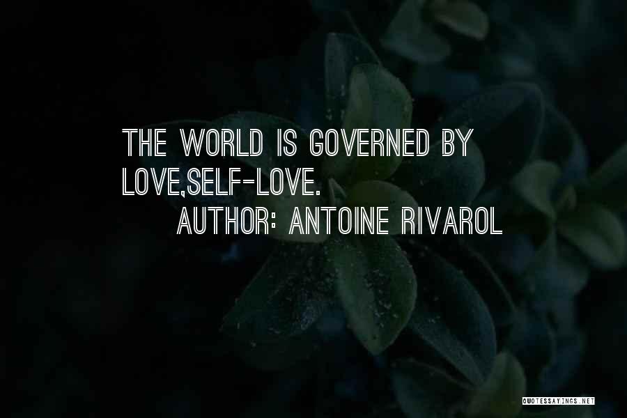 Antoine Rivarol Quotes: The World Is Governed By Love,self-love.