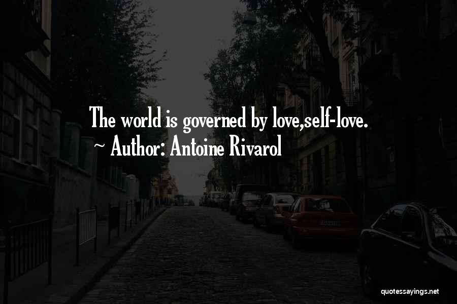 Antoine Rivarol Quotes: The World Is Governed By Love,self-love.