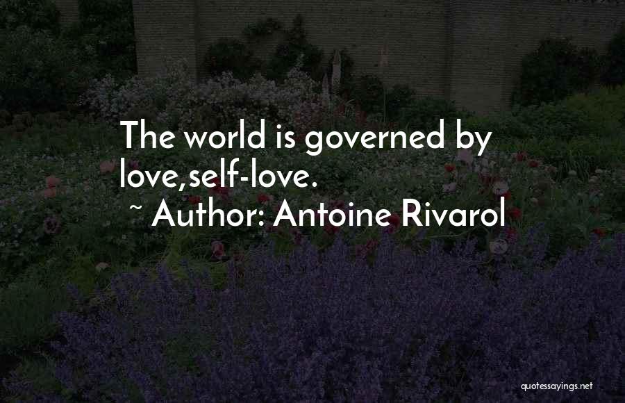 Antoine Rivarol Quotes: The World Is Governed By Love,self-love.