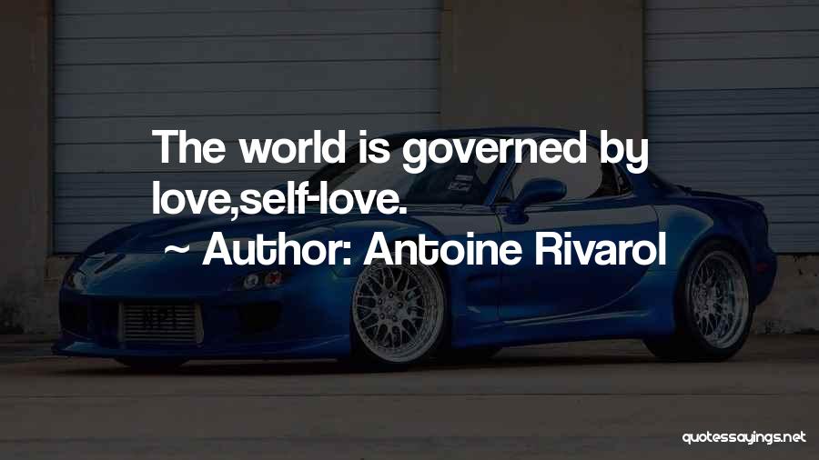 Antoine Rivarol Quotes: The World Is Governed By Love,self-love.