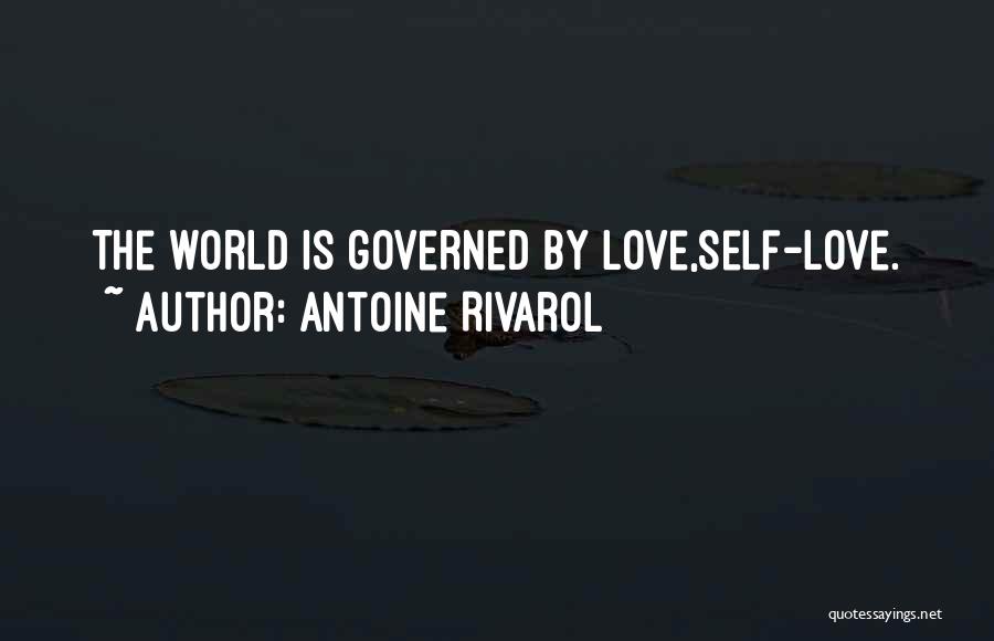 Antoine Rivarol Quotes: The World Is Governed By Love,self-love.