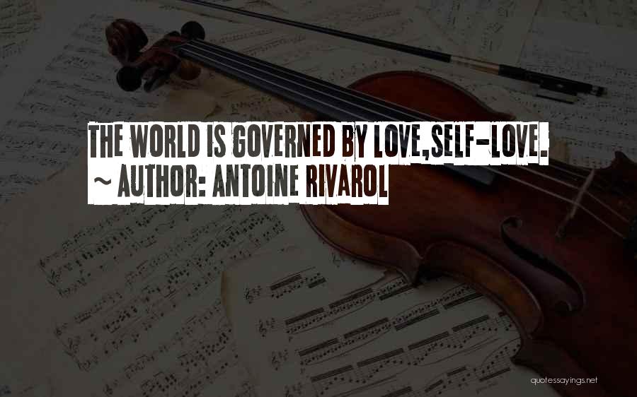 Antoine Rivarol Quotes: The World Is Governed By Love,self-love.
