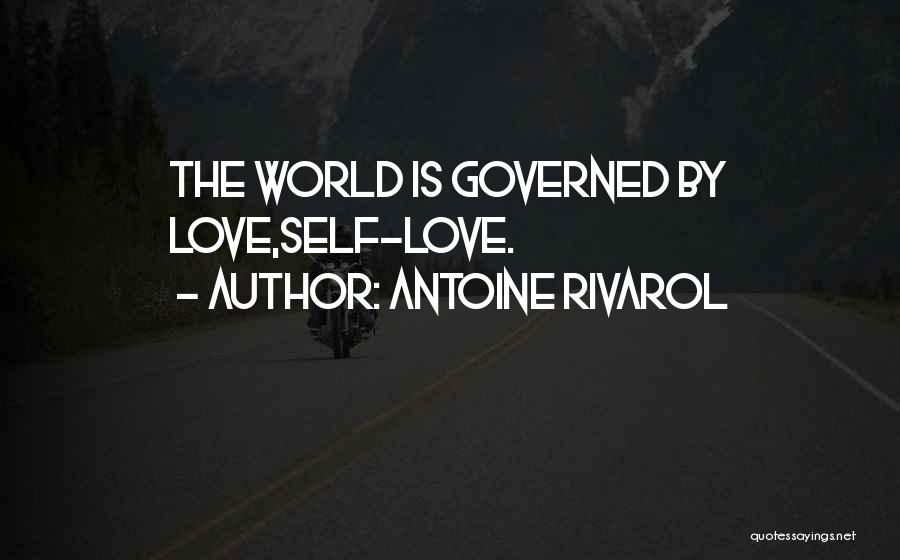 Antoine Rivarol Quotes: The World Is Governed By Love,self-love.