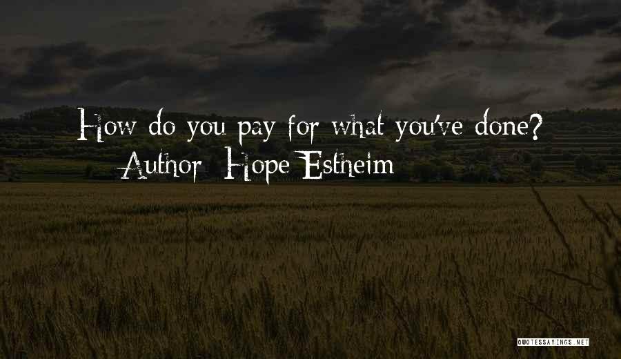 Hope Estheim Quotes: How Do You Pay For What You've Done?