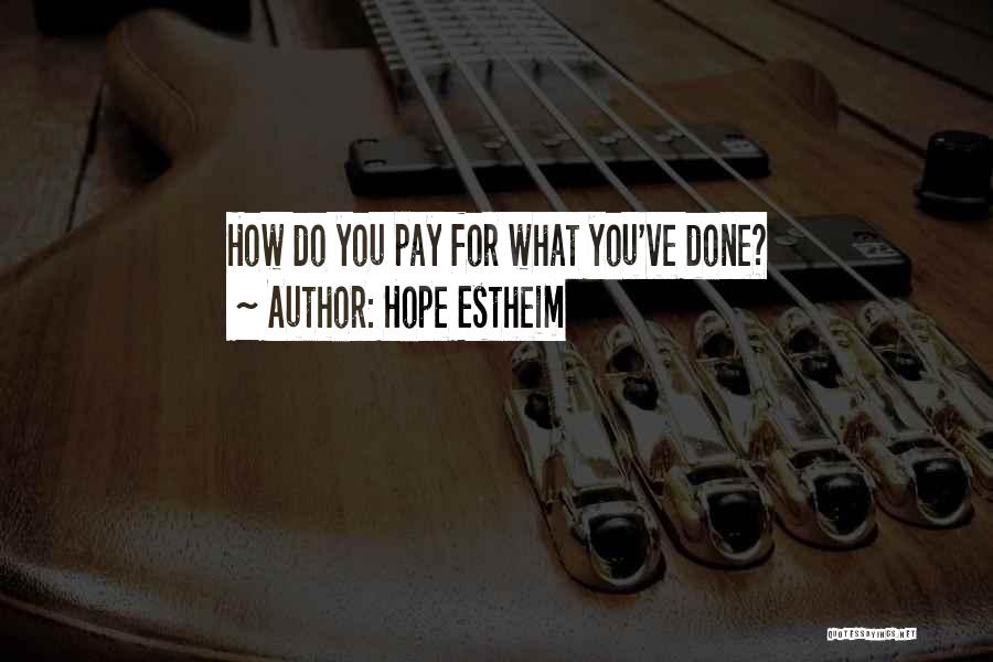Hope Estheim Quotes: How Do You Pay For What You've Done?