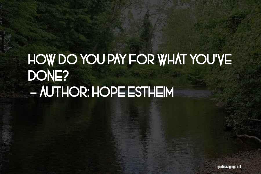 Hope Estheim Quotes: How Do You Pay For What You've Done?