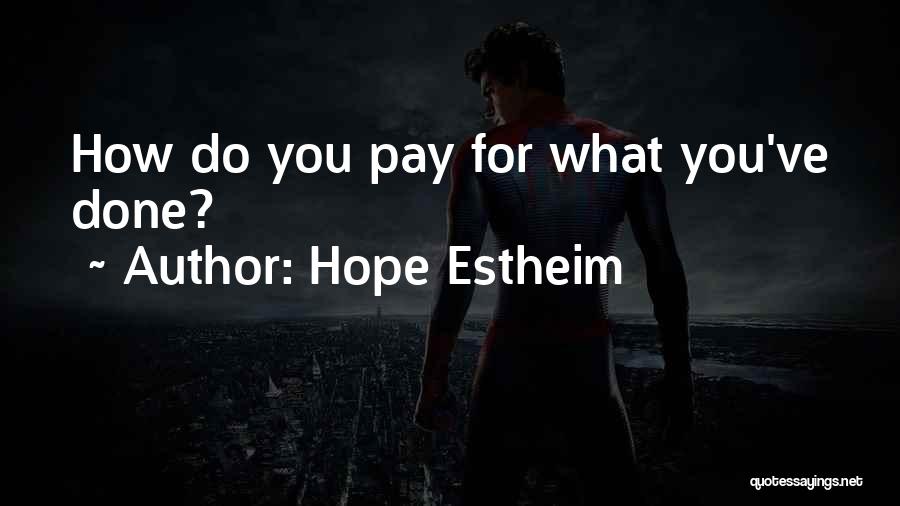 Hope Estheim Quotes: How Do You Pay For What You've Done?