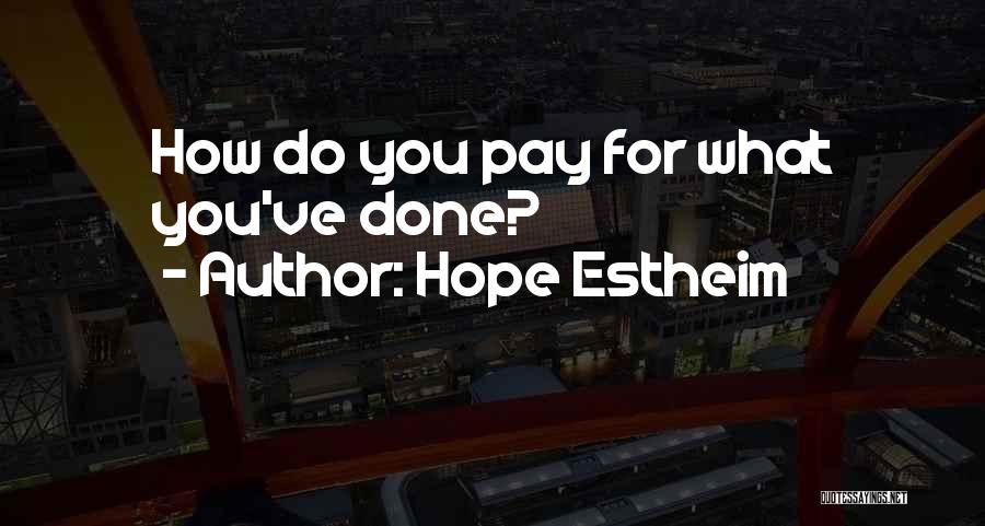 Hope Estheim Quotes: How Do You Pay For What You've Done?