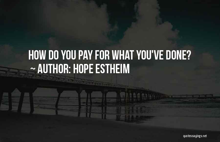 Hope Estheim Quotes: How Do You Pay For What You've Done?