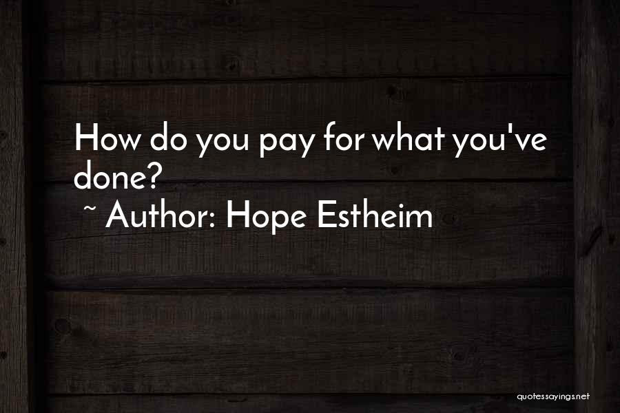 Hope Estheim Quotes: How Do You Pay For What You've Done?