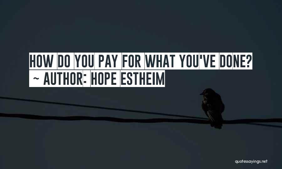 Hope Estheim Quotes: How Do You Pay For What You've Done?