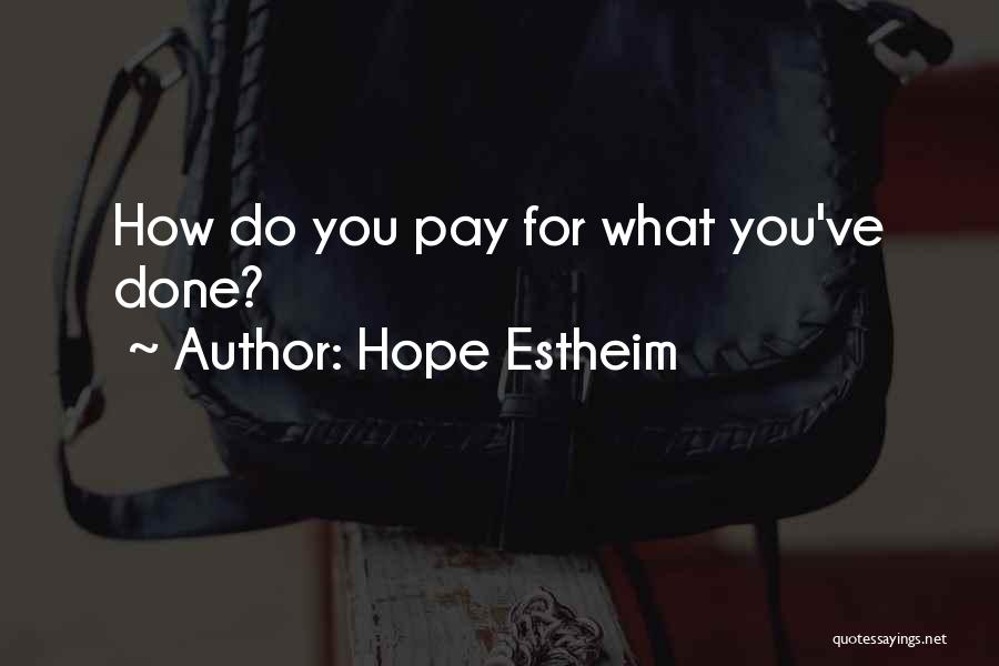 Hope Estheim Quotes: How Do You Pay For What You've Done?