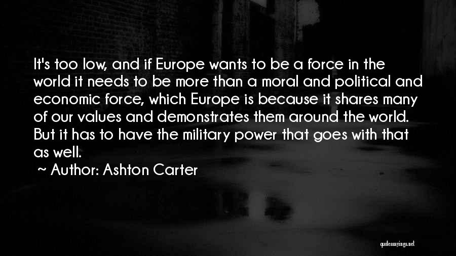 Ashton Carter Quotes: It's Too Low, And If Europe Wants To Be A Force In The World It Needs To Be More Than
