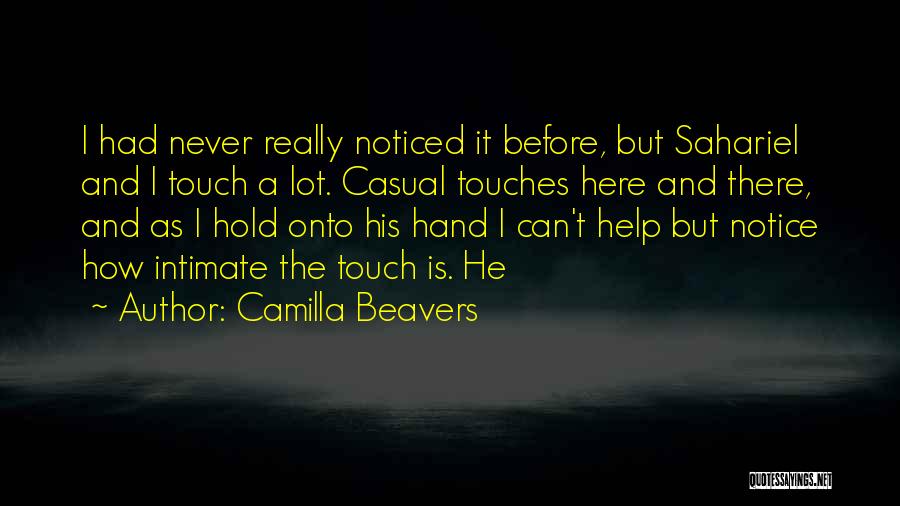 Camilla Beavers Quotes: I Had Never Really Noticed It Before, But Sahariel And I Touch A Lot. Casual Touches Here And There, And