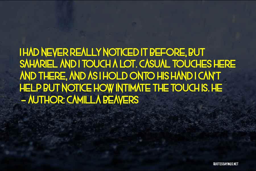 Camilla Beavers Quotes: I Had Never Really Noticed It Before, But Sahariel And I Touch A Lot. Casual Touches Here And There, And