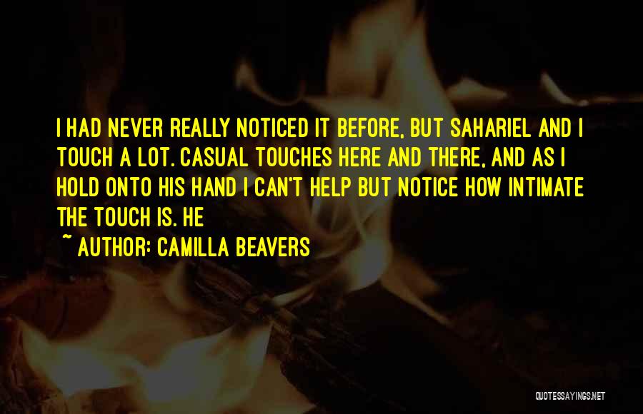 Camilla Beavers Quotes: I Had Never Really Noticed It Before, But Sahariel And I Touch A Lot. Casual Touches Here And There, And