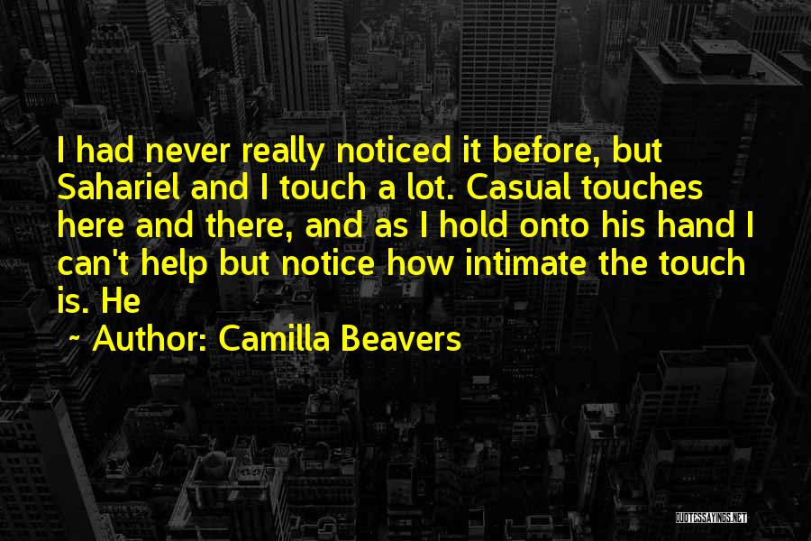 Camilla Beavers Quotes: I Had Never Really Noticed It Before, But Sahariel And I Touch A Lot. Casual Touches Here And There, And