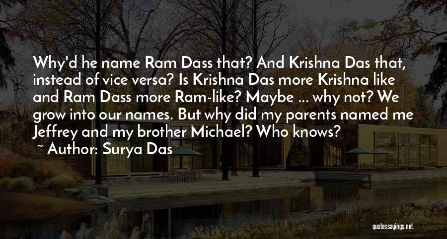 Surya Das Quotes: Why'd He Name Ram Dass That? And Krishna Das That, Instead Of Vice Versa? Is Krishna Das More Krishna Like