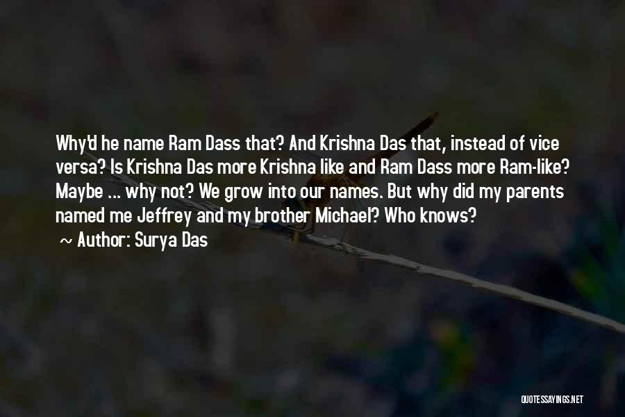 Surya Das Quotes: Why'd He Name Ram Dass That? And Krishna Das That, Instead Of Vice Versa? Is Krishna Das More Krishna Like