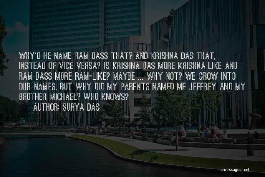 Surya Das Quotes: Why'd He Name Ram Dass That? And Krishna Das That, Instead Of Vice Versa? Is Krishna Das More Krishna Like