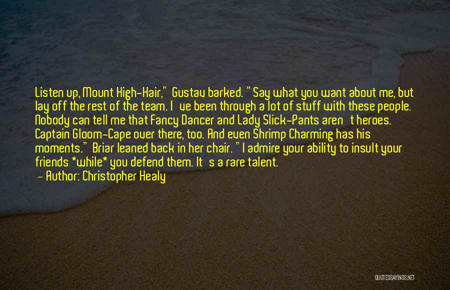 Christopher Healy Quotes: Listen Up, Mount High-hair, Gustav Barked. Say What You Want About Me, But Lay Off The Rest Of The Team.