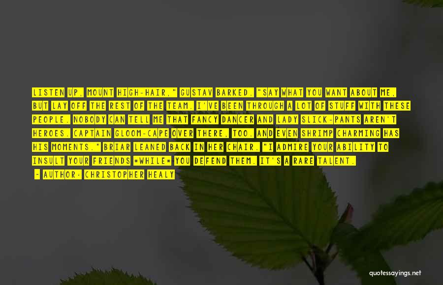 Christopher Healy Quotes: Listen Up, Mount High-hair, Gustav Barked. Say What You Want About Me, But Lay Off The Rest Of The Team.