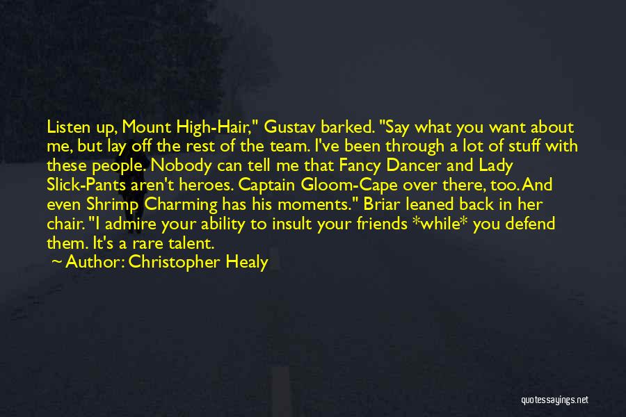 Christopher Healy Quotes: Listen Up, Mount High-hair, Gustav Barked. Say What You Want About Me, But Lay Off The Rest Of The Team.