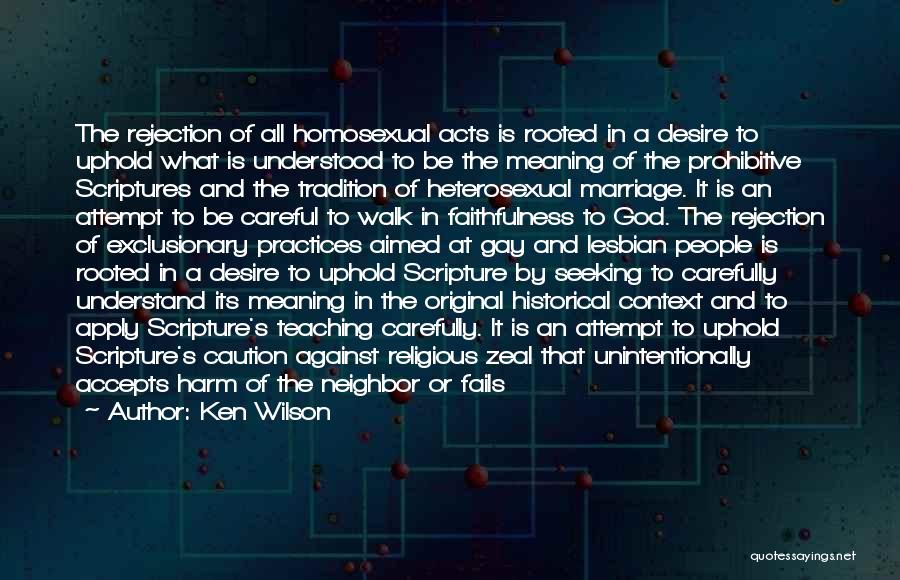 Ken Wilson Quotes: The Rejection Of All Homosexual Acts Is Rooted In A Desire To Uphold What Is Understood To Be The Meaning