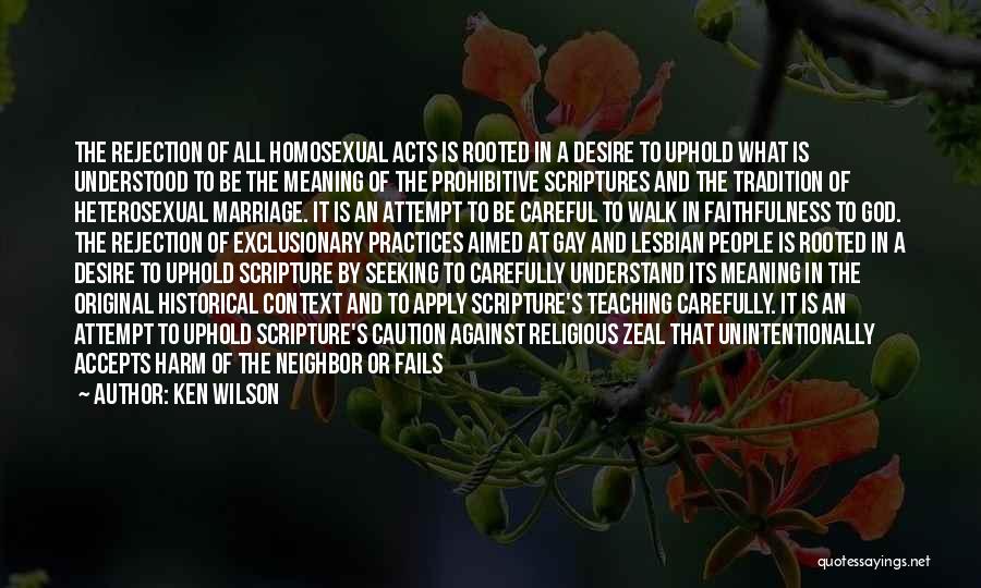 Ken Wilson Quotes: The Rejection Of All Homosexual Acts Is Rooted In A Desire To Uphold What Is Understood To Be The Meaning