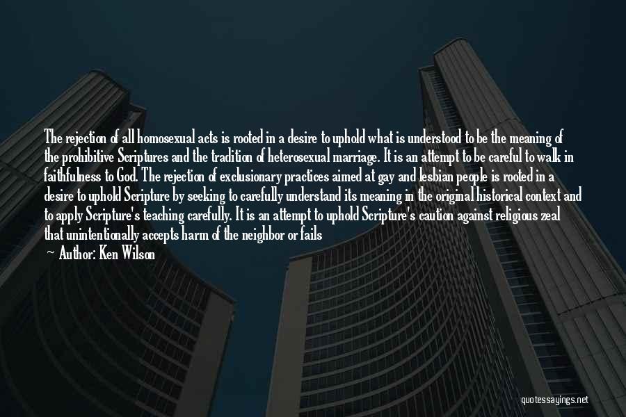 Ken Wilson Quotes: The Rejection Of All Homosexual Acts Is Rooted In A Desire To Uphold What Is Understood To Be The Meaning