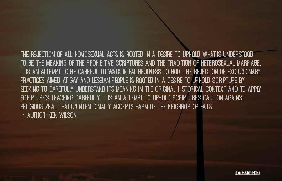 Ken Wilson Quotes: The Rejection Of All Homosexual Acts Is Rooted In A Desire To Uphold What Is Understood To Be The Meaning