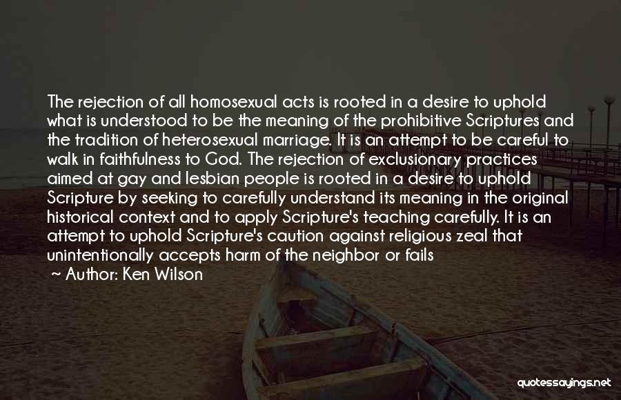 Ken Wilson Quotes: The Rejection Of All Homosexual Acts Is Rooted In A Desire To Uphold What Is Understood To Be The Meaning