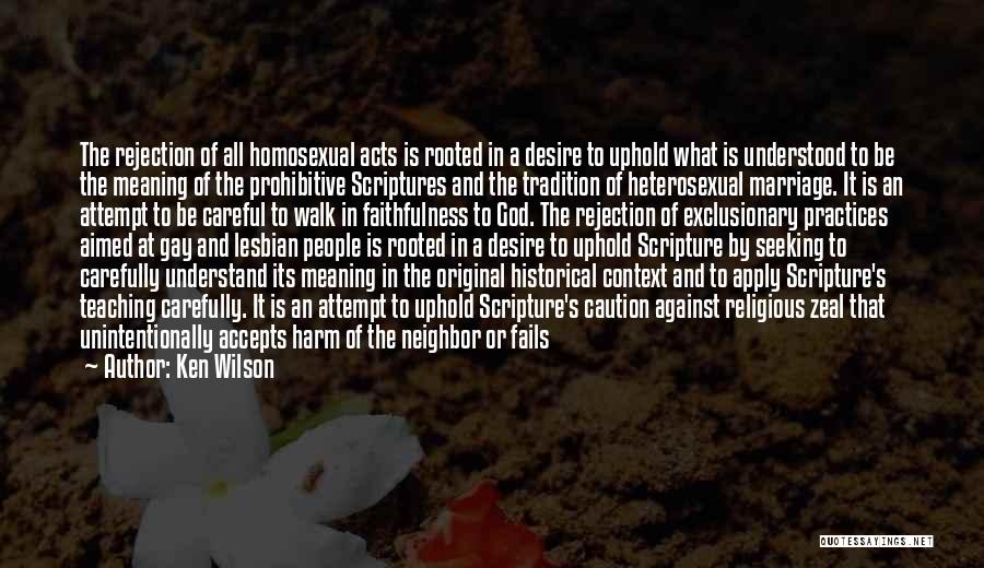 Ken Wilson Quotes: The Rejection Of All Homosexual Acts Is Rooted In A Desire To Uphold What Is Understood To Be The Meaning