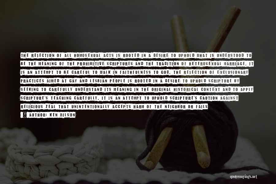 Ken Wilson Quotes: The Rejection Of All Homosexual Acts Is Rooted In A Desire To Uphold What Is Understood To Be The Meaning