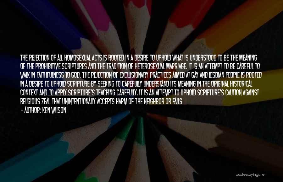 Ken Wilson Quotes: The Rejection Of All Homosexual Acts Is Rooted In A Desire To Uphold What Is Understood To Be The Meaning