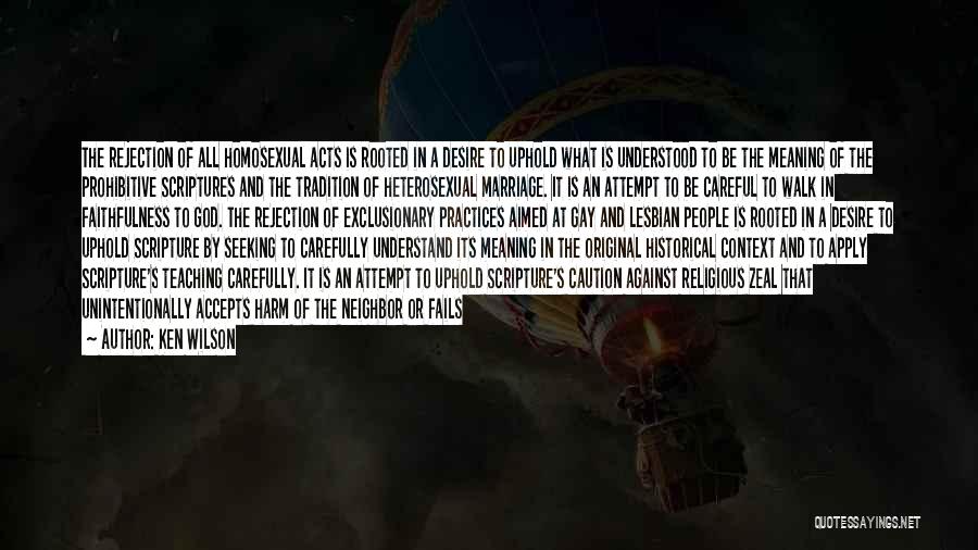 Ken Wilson Quotes: The Rejection Of All Homosexual Acts Is Rooted In A Desire To Uphold What Is Understood To Be The Meaning