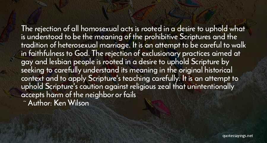 Ken Wilson Quotes: The Rejection Of All Homosexual Acts Is Rooted In A Desire To Uphold What Is Understood To Be The Meaning