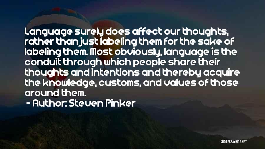 Steven Pinker Quotes: Language Surely Does Affect Our Thoughts, Rather Than Just Labeling Them For The Sake Of Labeling Them. Most Obviously, Language